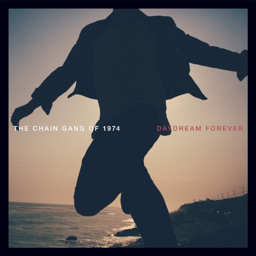Chain Gang of 1974 — Daydream Forever