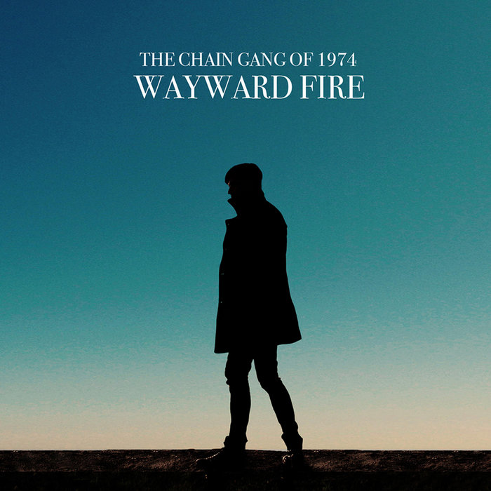 Chain Gang of 1974 — Wayward Fire